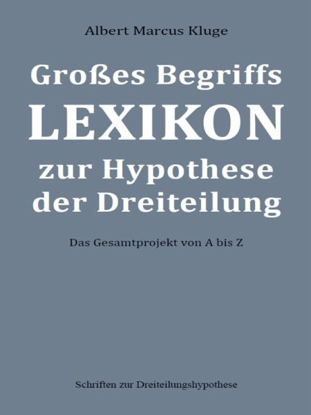 Großes Begriffslexikon zur Hypothese der Dreiteilung (eBook, ePUB) Großes Begriffslexikon zur Hypothese der Dreiteilung (eBook, ePUB)