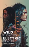 Wild Flowers, Electric Beasts (eBook, ePUB) Wild Flowers, Electric Beasts (eBook, ePUB)