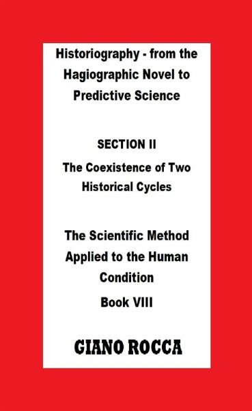 Historiography: From the Hagiographic Novel to Predictive Science - Section II: The Coexistence of Two Historical Cycles (eBook, ePUB) Historiography: From the Hagiographic Novel to Predictive Science - Section II: The Coexistence of Two Historical Cycles (eBook, ePUB)