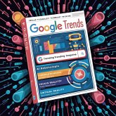 "The Definitive Step-by-Step Guide to Utilizing Google Trends" (eBook, ePUB) "The Definitive Step-by-Step Guide to Utilizing Google Trends" (eBook, ePUB)