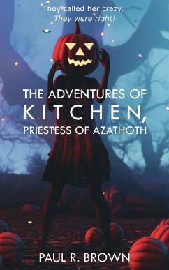 The Adventures of Kitchen, Priestess of Azathoth (eBook, ePUB) - Brown, Paul R. The Adventures of Kitchen, Priestess of Azathoth (eBook, ePUB) - Brown, Paul R.