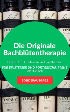 Die Originale Bachblütentherapie Für Einsteiger und Fortgeschrittene -BONUS 100 Emotionen und Bachblüten (eBook, ePUB) - Waldgraben, Hellene von