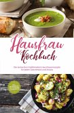 Hausfrau Kochbuch: Die leckersten traditionellen Hausfrauenrezepte für jeden Geschmack und Anlass - inkl. Brotrezepten, Festtagsideen & Fingerfood (eBook, ePUB)