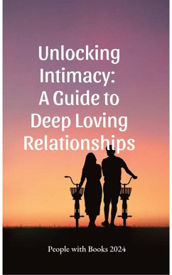 Unlocking Intimacy: A Guide to Deep Loving Relationships (eBook, ePUB) - Books, People With