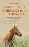 Entender a los caballos para principiantes - aprender el lenguaje de los caballos es fácil: Cómo leer hábilmente el lenguaje corporal de los caballos y crear un vínculo estrecho con tu caballo (eBook, ePUB)