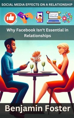 Social Media Effects on A Relationship  Why Facebook Isn't Essential in Relationships (eBook, ePUB) - Foster, Benjamin