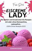 EISCREME LADY - EIS SELBER MACHEN: Die besten und kreativsten Eis Rezepte (eBook, ePUB)