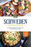 Schweden Kochbuch: Die leckersten Rezepte der schwedischen Küche für jeden Geschmack und Anlass - inkl. Fingerfood, Desserts, Getränken & Dips (eBook, ePUB)