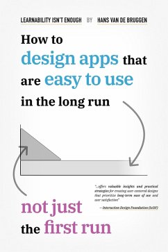 Learnability Isn't Enough: How to Design Apps That Are Easy to Use in the Long Run, Not Just the First Run (eBook, ePUB) - de Bruggen, Hans van