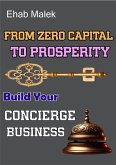 From Zero Capital to Prosperity: Start Your Concierge Business (eBook, ePUB) From Zero Capital to Prosperity: Start Your Concierge Business (eBook, ePUB)