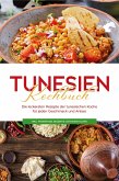 Tunesien Kochbuch: Die leckersten Rezepte der tunesischen Küche für jeden Geschmack und Anlass - inkl. Fingerfood, Desserts, Getränken & Dips (eBook, ePUB)