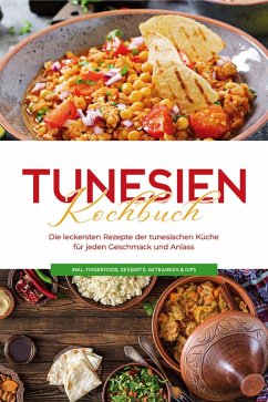 Tunesien Kochbuch: Die leckersten Rezepte der tunesischen Küche für jeden Geschmack und Anlass - inkl. Fingerfood, Desserts, Getränken & Dips (eBook, ePUB) - Hammami, Mara