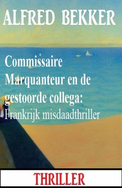 Commissaire Marquanteur en de gestoorde collega: Frankrijk misdaadthriller (eBook, ePUB) - Bekker, Alfred