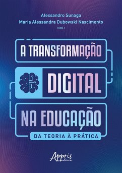 A Transformação Digital na Educação: Da Teoria à Prática (eBook, ePUB) - Sunaga, Alexsandro; Nascimento, Maria Alessandra Dubowski