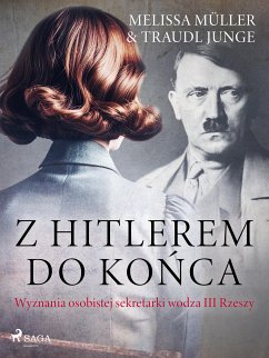 Z Hitlerem do końca. Wyznania osobistej sekretarki wodza III Rzeszy (eBook, ePUB) - Junge, Traudl; Müller, Melissa