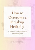 How to Overcome a Breakup Healthily (eBook, ePUB)