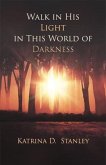 Walk in His Light in This World of Darkness (eBook, ePUB)