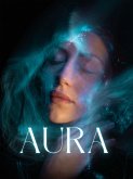 Aura sehen lernen - Befreie dich jetzt: Tauche ein in die geheime Welt der Auren - (eBook, ePUB)