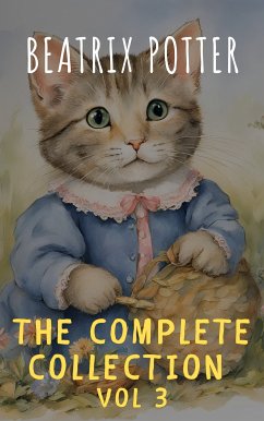 The Complete Beatrix Potter Collection vol 3 : Tales & Original Illustrations (eBook, ePUB) - Potter, Beatrix; classics, The griffin