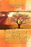 The Basics of Male Homosexuality (A Guide for Pastors, Counselors or the Person with Same-Sex Attractions) (eBook, ePUB)