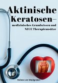 Aktinische Keratosen – medizinisches Grundwissen und NEUE Therapieansätze (Carcinomata in situ) (eBook, ePUB)