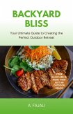 Backyard Bliss: Your Ultimate Guide to Creating the Perfect Outdoor Retreat (eBook, ePUB) Backyard Bliss: Your Ultimate Guide to Creating the Perfect Outdoor Retreat (eBook, ePUB)