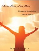 Stress Less, Live More: Managing Anxiety in a Hectic World (eBook, ePUB)