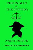 The Indian And The Cowboy And Justice (eBook, ePUB) The Indian And The Cowboy And Justice (eBook, ePUB)