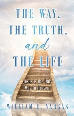 The Way, the Truth, and the Life (eBook, ePUB) - Vargas, William E.