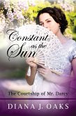Constant as the Sun: The Courtship of Mr. Darcy (eBook, ePUB)