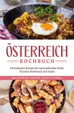 Österreich Kochbuch: Die leckersten Rezepte der österreichischen Küche für jeden Geschmack und Anlass   inkl. Aufstrichen, Fingerfood, Desserts & Getränken (eBook, ePUB)