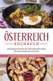 Österreich Kochbuch: Die leckersten Rezepte der österreichischen Küche für jeden Geschmack und Anlass   inkl. Aufstrichen, Fingerfood, Desserts & Getränken (eBook, ePUB)