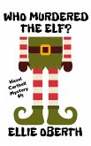 Who Murdered The Elf? (Who Murdered...?, #4) (eBook, ePUB) Who Murdered The Elf? (Who Murdered...?, #4) (eBook, ePUB)