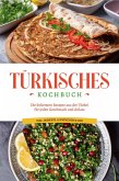 Türkisches Kochbuch: Die leckersten Rezepte aus der Türkei für jeden Geschmack und Anlass - inkl. Desserts, Aufstrichen & Dips (eBook, ePUB)