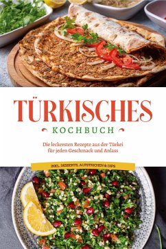 Türkisches Kochbuch: Die leckersten Rezepte aus der Türkei für jeden Geschmack und Anlass - inkl. Desserts, Aufstrichen & Dips (eBook, ePUB) - Kayali, Sofia