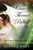 One Thread Pulled: The Dance With Mr Darcy (eBook, ePUB)