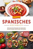Spanisches Kochbuch: Die leckersten Rezepte der spanischen Küche für jeden Geschmack und Anlass   inkl. Tapas, Spezialitäten, Getränken & Desserts (eBook, ePUB)