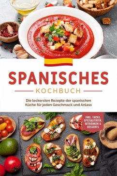 Spanisches Kochbuch: Die leckersten Rezepte der spanischen Küche für jeden Geschmack und Anlass   inkl. Tapas, Spezialitäten, Getränken & Desserts (eBook, ePUB) - Perez, Isabelle