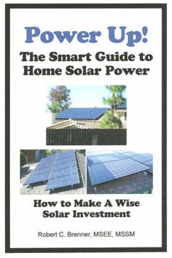 Power Up! The Smart Guide to Home Solar Power: How to Make a Wise Solar Investment (eBook, ePUB) - Brenner, Robert C.