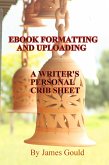 E-Book Formatting and Uploading - A Writer's Personal Crib Sheet (eBook, ePUB) E-Book Formatting and Uploading - A Writer's Personal Crib Sheet (eBook, ePUB)
