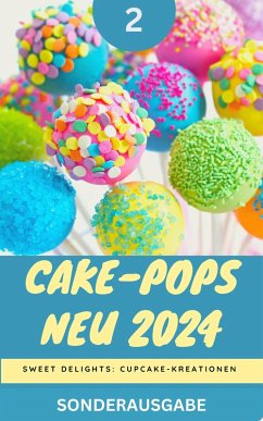 Cake-Pops NEU 2024: Sweet Delights: Cupcake-Kreationen: Teil 2 (eBook, ePUB) - Kitchen Team, Young Hot