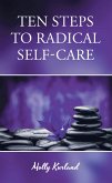 Ten Steps To Radical Self-Care (eBook, ePUB)