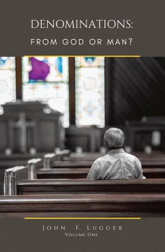 DENOMINATIONS: FROM GOD OR MAN? VOLUME ONE (eBook, ePUB)
