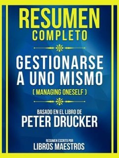 Resumen Completo - Gestionarse A Uno Mismo (Managing Oneself) - Basado En El Libro De Peter Drucker (eBook, ePUB) - Libros Maestros