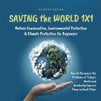 Saving the World 1x1: Nature Conservation, Environmental Protection & Climate Protection for Beginners: How to Recognize the Problems of Today's World and Gradually Improve Them in Small Steps (MP3-Download)