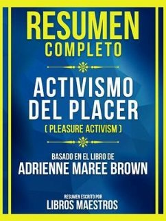 Resumen Completo - Activismo Del Placer (Pleasure Activism) - Basado En El Libro De Adrienne Maree Brow (eBook, ePUB) - Libros Maestros