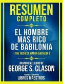 Resumen Completo - El Hombre Mas Rico De Babilonia (The Richest Man In Babylon) - Basado En El Libro De George S. Clason; (Edicion Extendida) (eBook, ePUB)