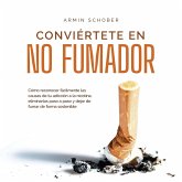 Conviértete en no fumador: Cómo reconocer fácilmente las causas de tu adicción a la nicotina, eliminarlas paso a paso y dejar de fumar de forma sostenible (MP3-Download)