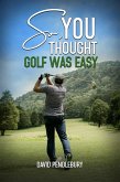 So, You Thought Golf Was Easy (eBook, ePUB)