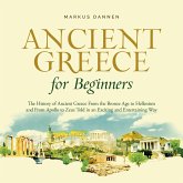 Ancient Greece for Beginners: The History of Ancient Greece From the Bronze Age to Hellenism and From Apol-lo to Zeus Told in an Exciting and Entertaining Way (MP3-Download)